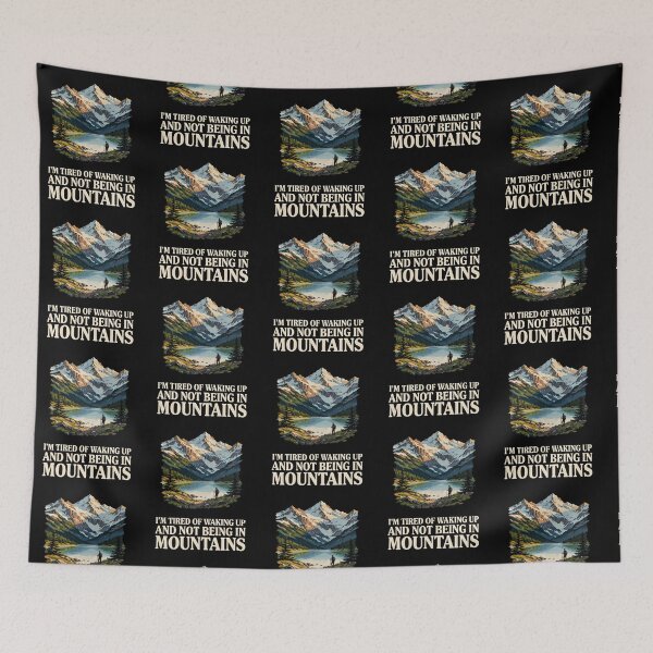 Item preview, I'm Tired of Waking Up and Not Being in the Mountains designed and sold by Redgiant87x.
