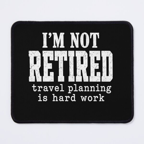 Item preview, Retired Travel Planning Is Hard Work Funny Quote designed and sold by anapldv.