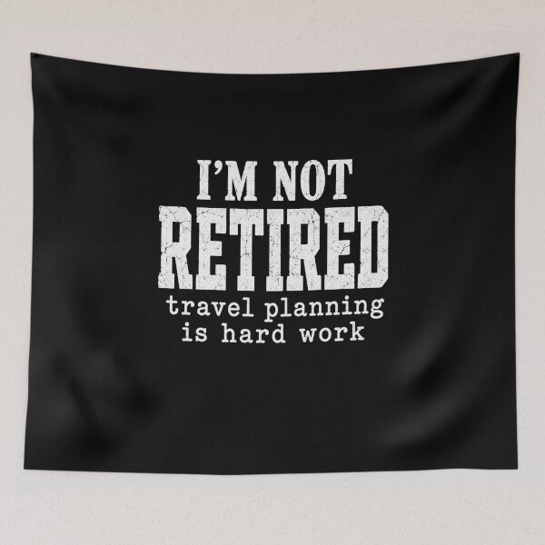 Item preview, Retired Travel Planning Is Hard Work Funny Quote designed and sold by anapldv.