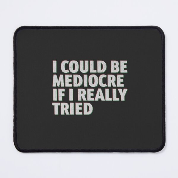Item preview, I could be mediocre if I really tried designed and sold by THE MURMUR.
