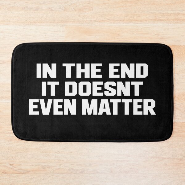 Item preview, In the end, it doesnt even matter designed and sold by SHARPEI.