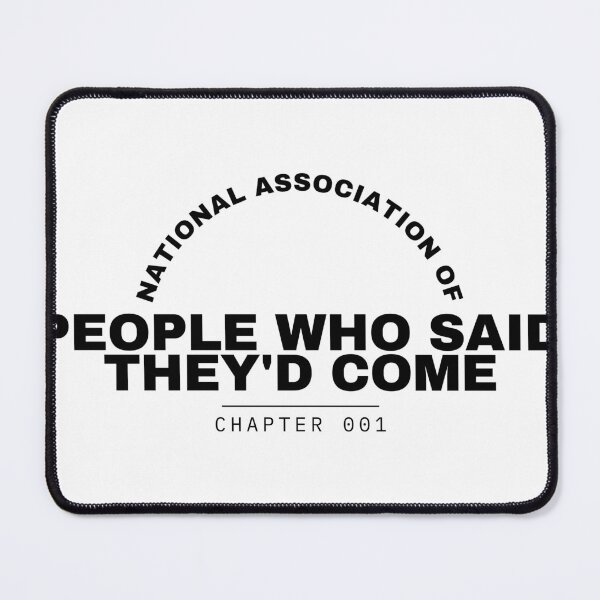 Item preview, National Association of People Who Said They'd Come designed and sold by Mixed Reviews.