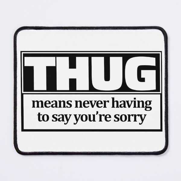 Item preview, THUG means never having to say you're sorry designed and sold by Deviant Logic Design.