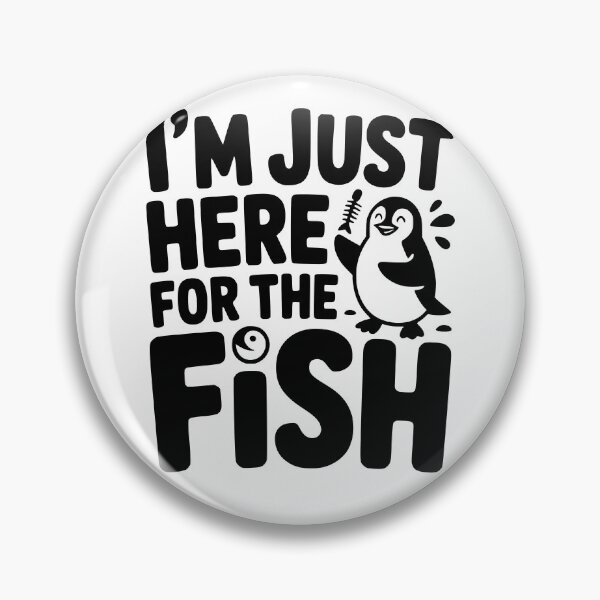 Item preview, I’m Just Here for the Fish designed and sold by theartfulaspie.