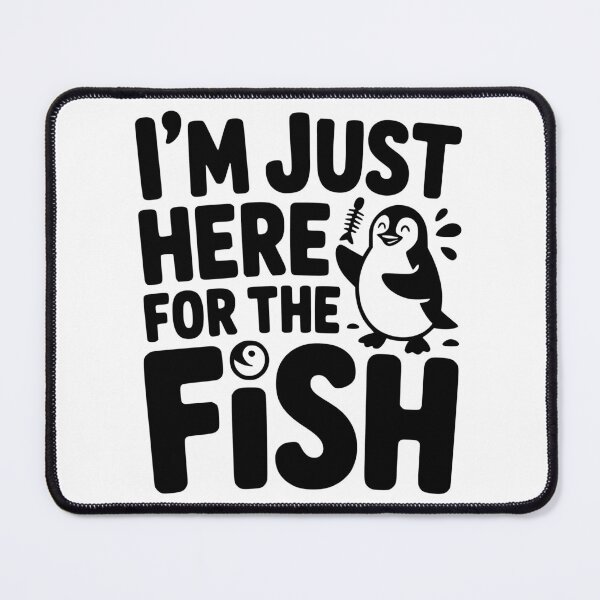 Item preview, I’m Just Here for the Fish designed and sold by theartfulaspie.