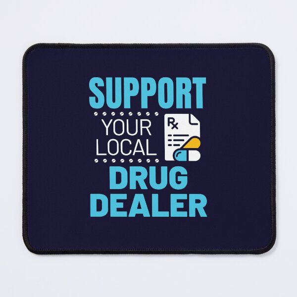 Item preview, Pharmacist Funny Support Your Local Drug Dealer designed and sold by jaygo.