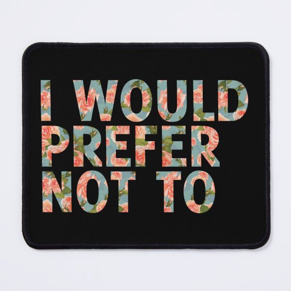 Item preview, I Would Prefer Not To Floral Edition designed and sold by badtypography.