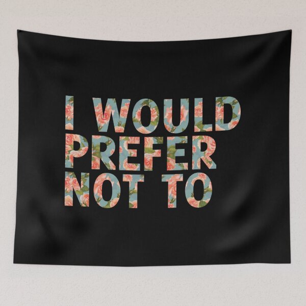Item preview, I Would Prefer Not To Floral Edition designed and sold by badtypography.