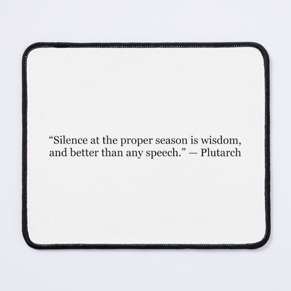 Item preview, Silence at the Proper Season Is Wisdom – Plutarch Quote designed and sold by The Prose Atelier.