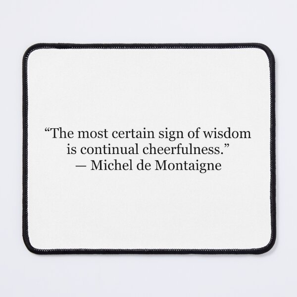 Item preview, The Most Certain Sign of Wisdom Is Continual Cheerfulness – Montaigne Quote designed and sold by The Prose Atelier.