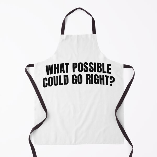 Item preview, What Possible could go right? Humor Funny designed and sold by PIXEL POP DESIGNS - Beyond the Norm!.