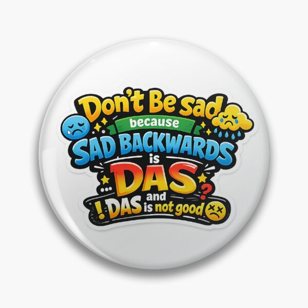 Item preview, Don't be sad because sad backwards is das and das is not good. designed and sold by kimmlisa.