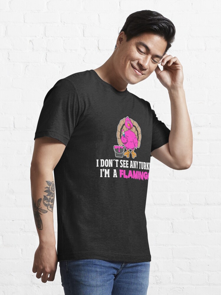 Alternative Ansicht von I Don't See Any Turkey I'm A Flamingo - Funny Thanksgiving Gift Essential T-Shirt