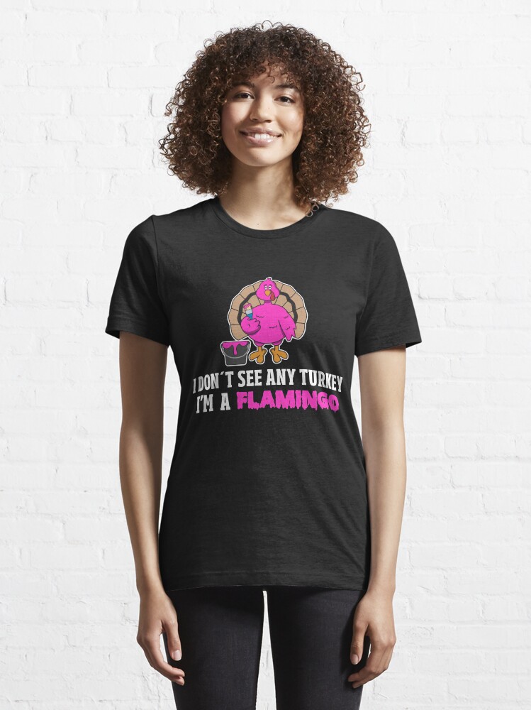 Alternative Ansicht von I Don't See Any Turkey I'm A Flamingo - Funny Thanksgiving Gift Essential T-Shirt