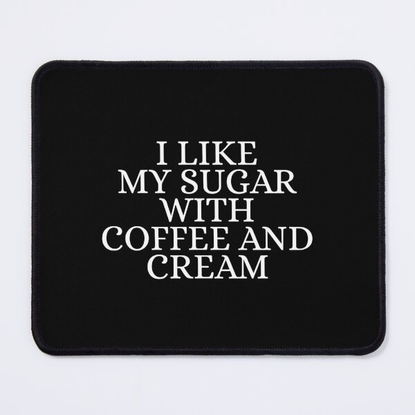 Item preview, I Like My Sugar With Coffee And Cream designed and sold by Dondonmart.