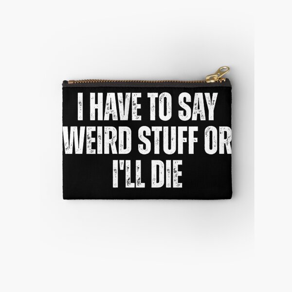 Item preview, I Have To Say Weird Stuff Or I'll Die designed and sold by Dondonmart.