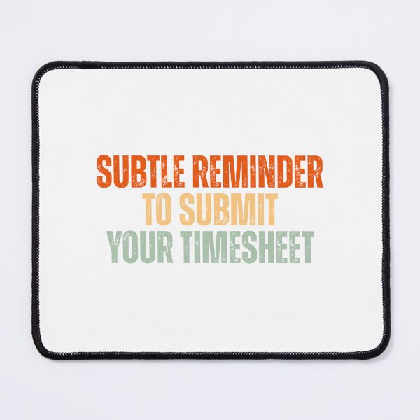 Item preview, Subtle Reminder To Submit Your Timesheet designed and sold by Dondonmart.