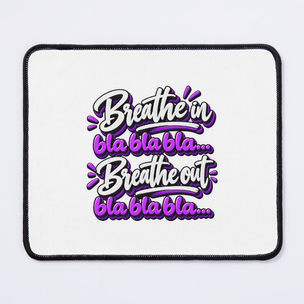 Item preview, Breathe in (bla bla bla) Breathe out (bla bla bla) designed and sold by TheFatherOfArt.