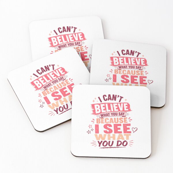 Item preview, I Can't Believe What You Say Because I See What You Do Integrity Wisdom Saying designed and sold by RetroMini2026.