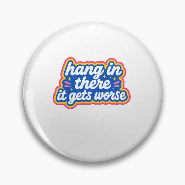 Item preview, Hang In There It Gets Worse Sarcastic Humor Pessimist Quote designed and sold by SkeletonsDanger.