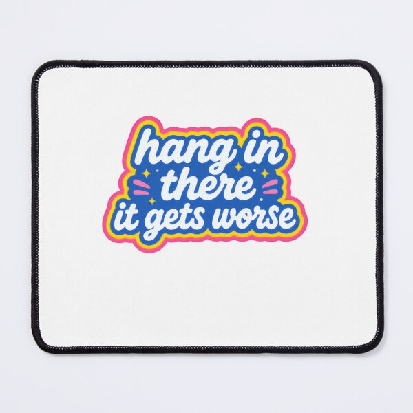 Item preview, Hang In There It Gets Worse Sarcastic Humor Pessimist Quote designed and sold by SkeletonsDanger.