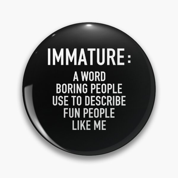 Item preview, Immature a Word Boring People Use to Describe Fun People Like Me - Sarcastic Funny Saying designed and sold by qirlahasny.
