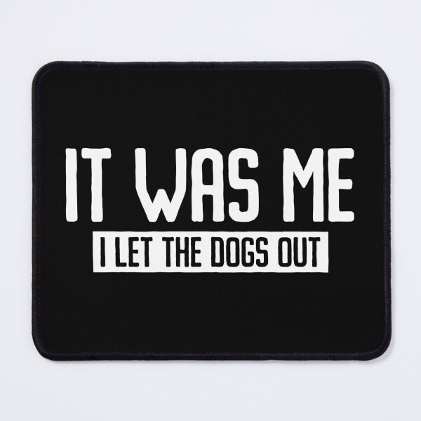 Item preview, It Was Me, I Let The Dogs Out designed and sold by qirlahasny.