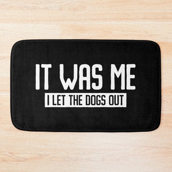 Item preview, It Was Me, I Let The Dogs Out designed and sold by qirlahasny.