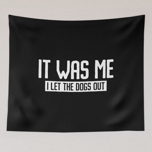 Item preview, It Was Me, I Let The Dogs Out designed and sold by qirlahasny.