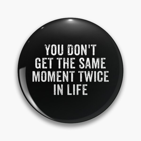 Item preview, You Don't Get The Same Moment Twice In Life - Motivational Saying Quote designed and sold by qirlahasny.