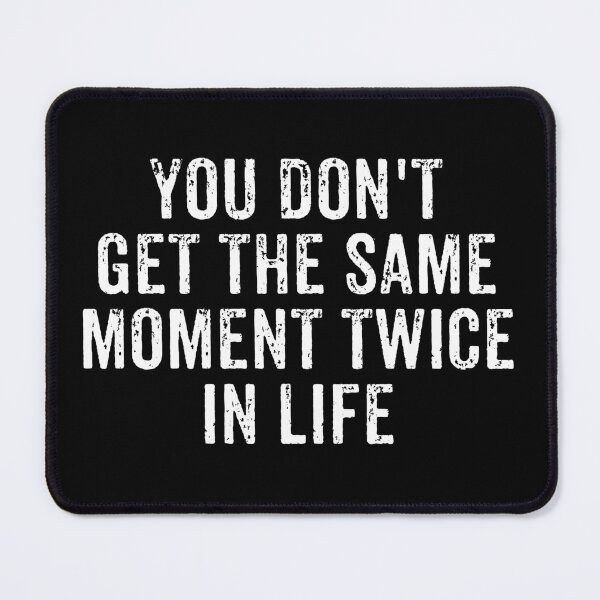 Item preview, You Don't Get The Same Moment Twice In Life - Motivational Saying Quote designed and sold by qirlahasny.