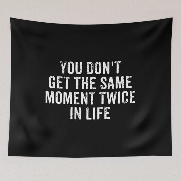 Item preview, You Don't Get The Same Moment Twice In Life - Motivational Saying Quote designed and sold by qirlahasny.