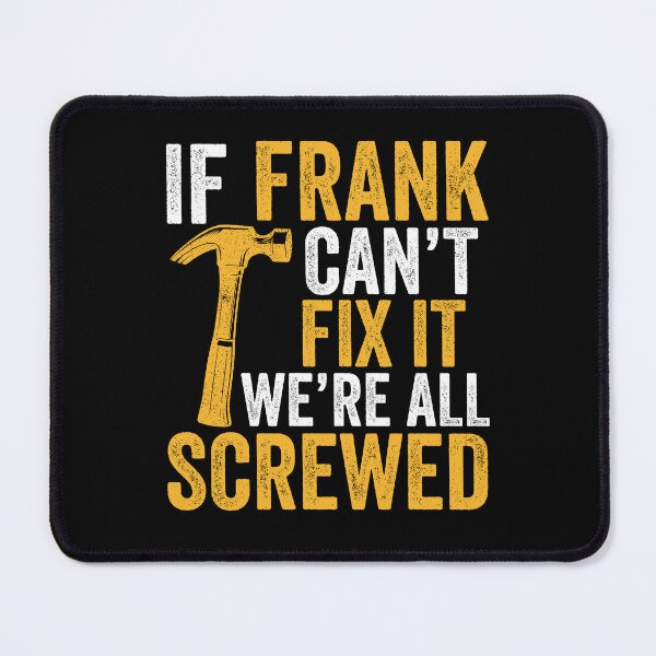 Item preview, If Frank Can't Fix It We're All Screwed - First Family Name Frank Funny Gift designed and sold by qirlahasny.