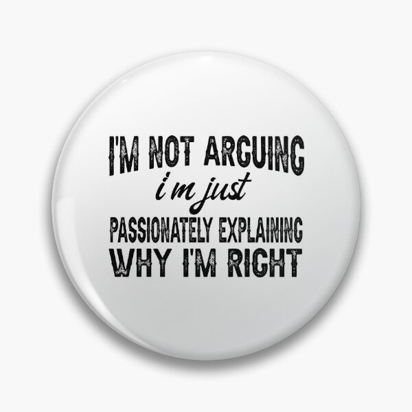 Item preview, I'm Not Arguing, I'm Just Passionately Explaining Why I'm Right, Funny Sarcastic designed and sold by CloudyPress.