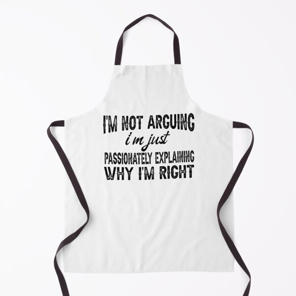 Item preview, I'm Not Arguing, I'm Just Passionately Explaining Why I'm Right, Funny Sarcastic designed and sold by CloudyPress.