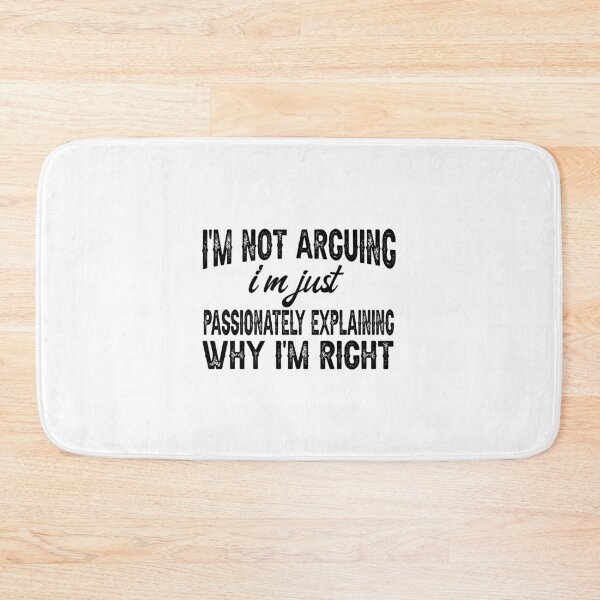 Item preview, I'm Not Arguing, I'm Just Passionately Explaining Why I'm Right, Funny Sarcastic designed and sold by CloudyPress.