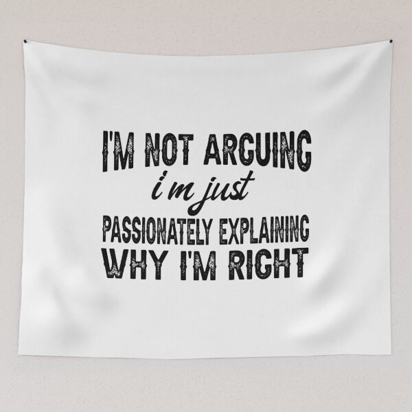 Item preview, I'm Not Arguing, I'm Just Passionately Explaining Why I'm Right, Funny Sarcastic designed and sold by CloudyPress.