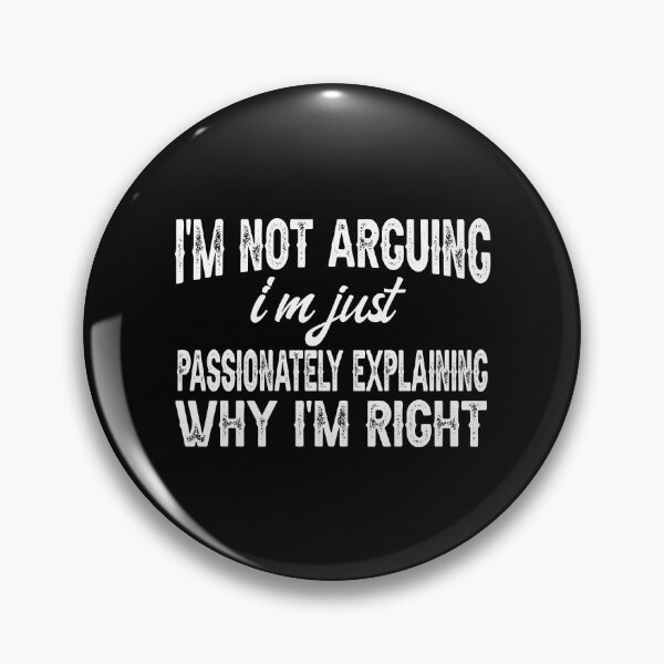 Item preview, I'm Not Arguing, I'm Just Passionately Explaining Why I'm Right, Funny Sarcastic designed and sold by CloudyPress.
