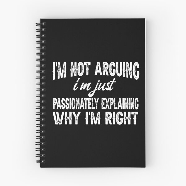 Item preview, I'm Not Arguing, I'm Just Passionately Explaining Why I'm Right, Funny Sarcastic designed and sold by CloudyPress.