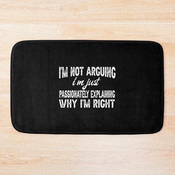 Item preview, I'm Not Arguing, I'm Just Passionately Explaining Why I'm Right, Funny Sarcastic designed and sold by CloudyPress.
