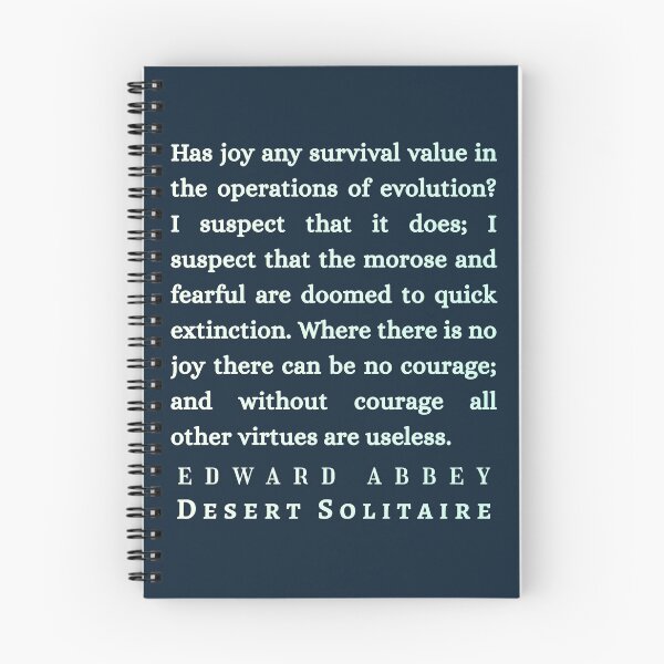 Item preview, Edward Abbey quote: Has joy any survival value in the operations of evolution? I suspect that it does; I suspect that the morose and fearful are doomed to quick extinction. designed and sold by artbleed.