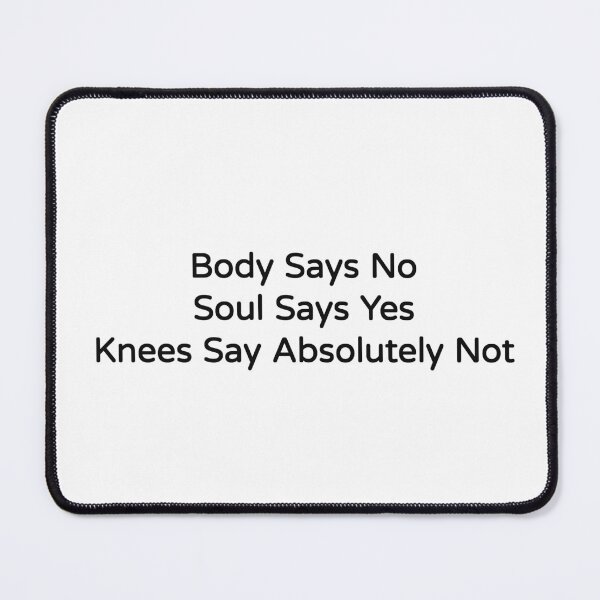 Item preview, Body Says No Soul Says Yes Knees Say Absolutely Not Funny Tee designed and sold by low battery meme design.