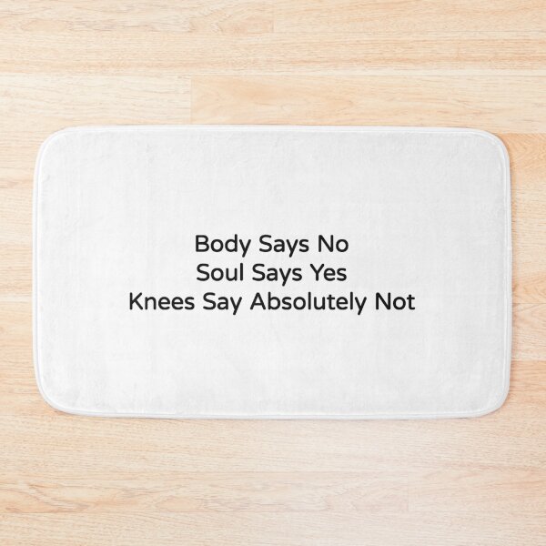 Item preview, Body Says No Soul Says Yes Knees Say Absolutely Not Funny Tee designed and sold by low battery meme design.