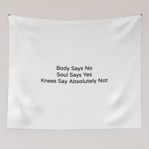 Item preview, Body Says No Soul Says Yes Knees Say Absolutely Not Funny Tee designed and sold by low battery meme design.