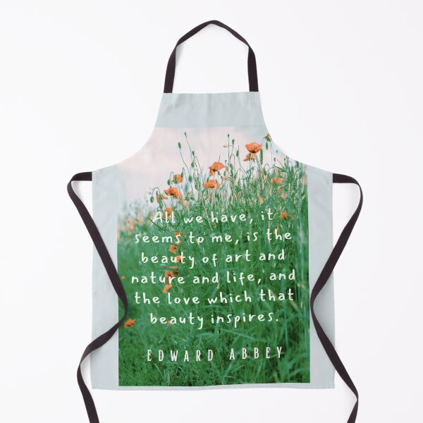 Item preview, Edward Abbey quote: All we have, it seems to me, is the beauty of art and nature and life, and the love which that beauty inspires. designed and sold by artbleed.