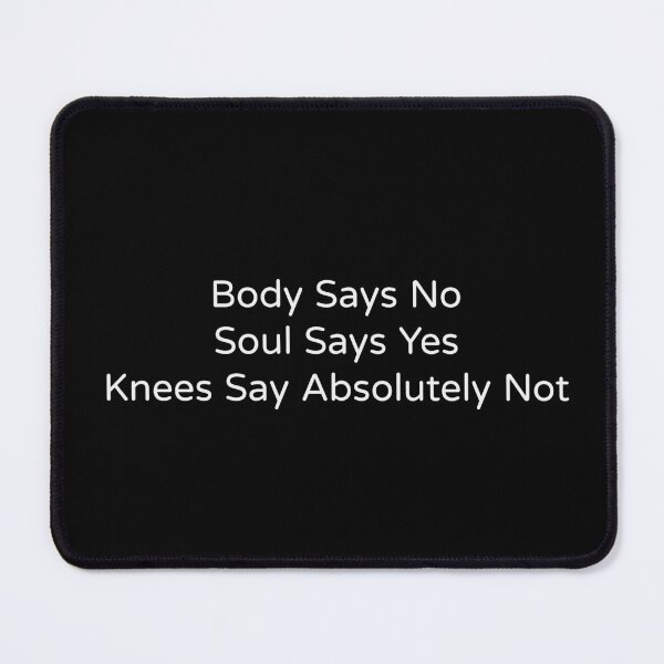 Item preview, Body Says No Soul Says Yes Knees Say Absolutely Not Funny Tee designed and sold by low battery meme design.