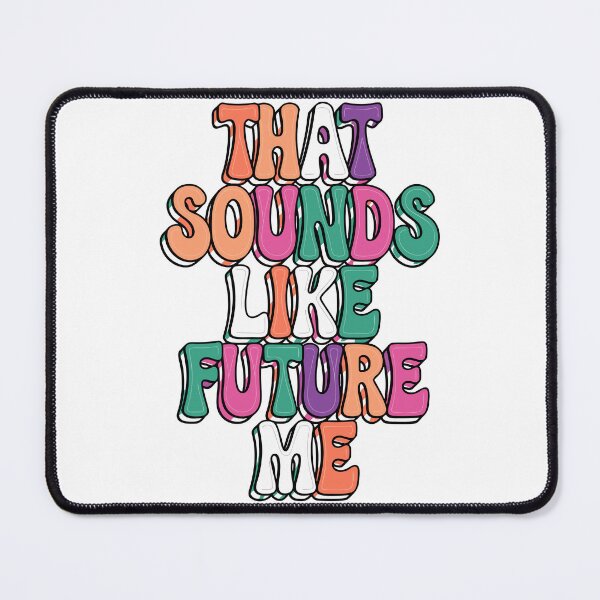 Item preview, That Sounds Like Future Me designed and sold by NextLevelThread.
