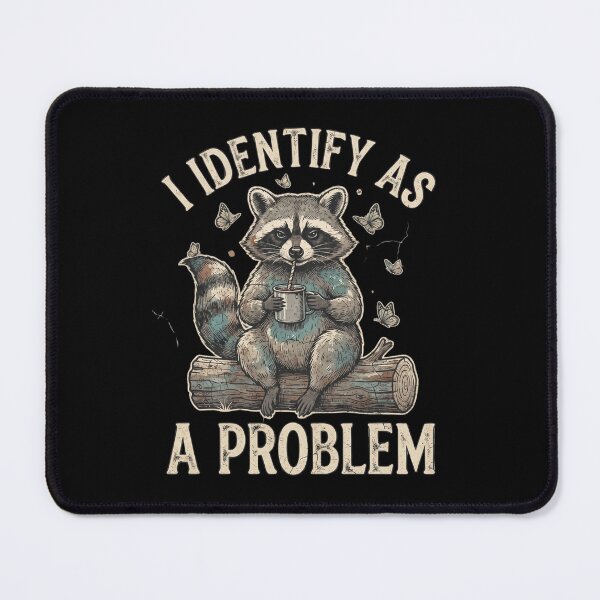 Item preview, I Identify As A Problem Funny Raccoon Trash Panda designed and sold by dudelinart.