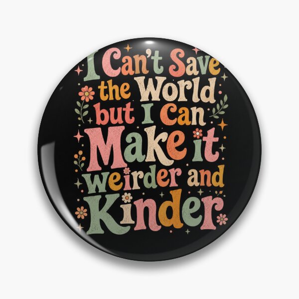 Item preview, I Can't Save The World But I Can Make It Weirder And Kinder designed and sold by axiksa10.