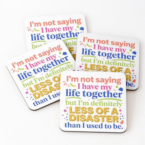 Item preview, “I’m not saying I have my life together, but I’m definitely less of a disaster than I used to be.” - Typographic Quote designed and sold by Firmansyahnw.